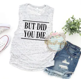 But Did You Die Women's Tank