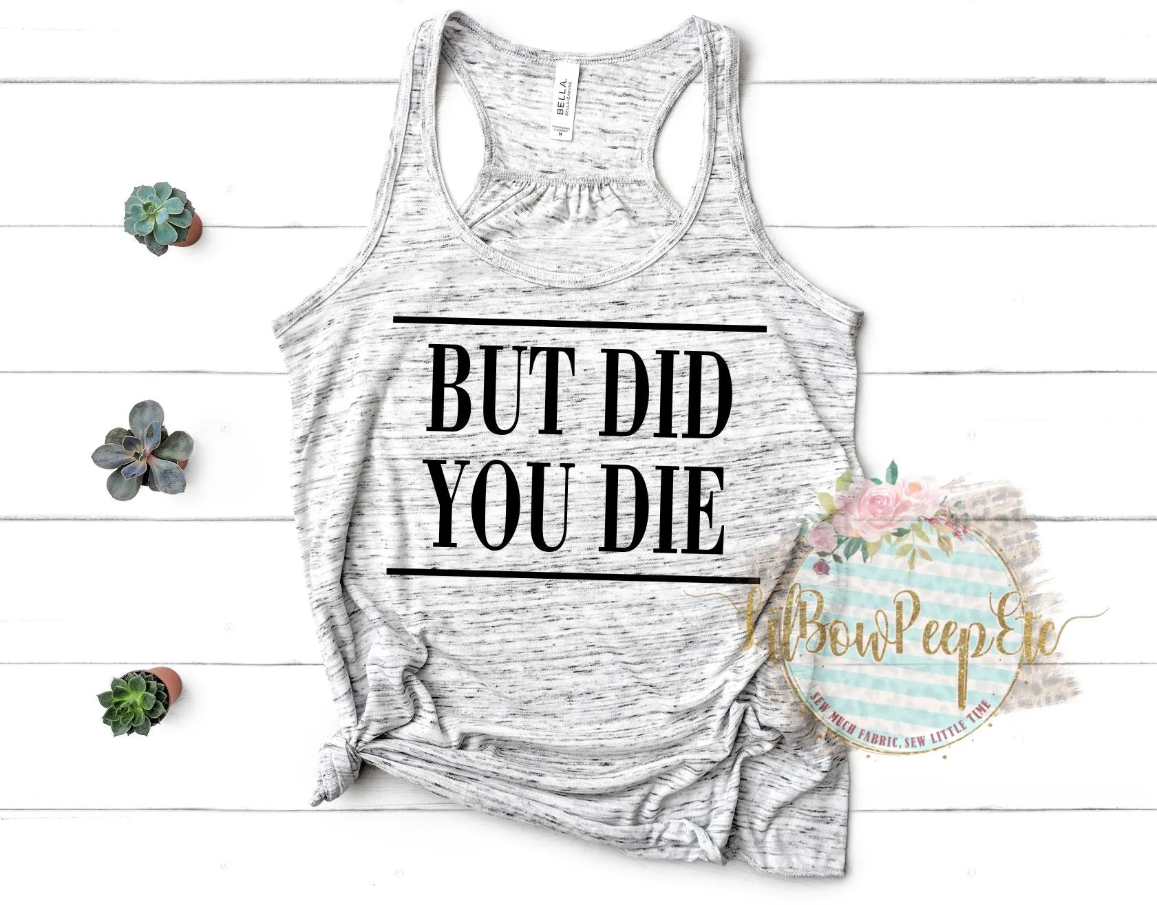 But Did You Die Women's Tank